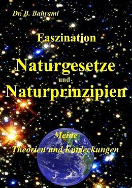 Kartonierter Einband Faszination Naturgesetze und Naturprinzipien von Bahram Bahrami