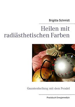 Kartonierter Einband Heilen mit radiästhetischen Farben von Brigitta Schmidt