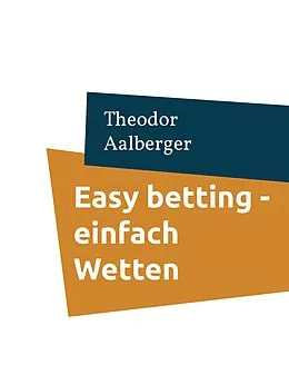 E-Book (epub) Easy betting - einfach Wetten von Theodor Aalberger