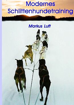 Kartonierter Einband Modernes Schlittenhundetraining von Markus Luft