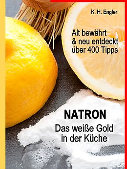 E-Book (epub) Natron - Das weiße Gold in der Küche von Karl-Heinz Engler