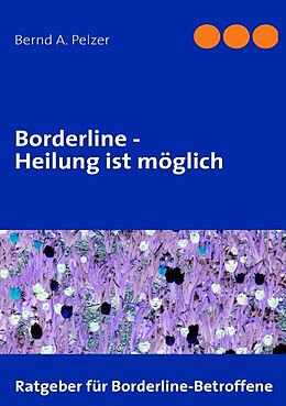 Kartonierter Einband Borderline - Heilung ist möglich von Bernd A. Pelzer