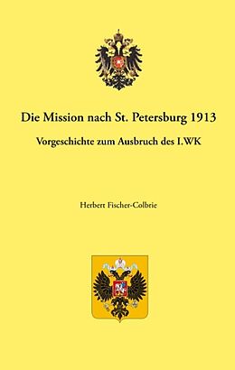 Fester Einband Die Mission St.Petersburg 1913 von Herbert Fischer-Colbrie