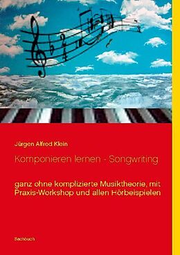 Kartonierter Einband Komponieren lernen - Songwriting von Jürgen Alfred Klein