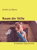 E-Book (epub) Raum der Stille von Andre Le Bierre