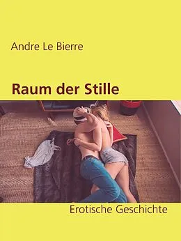 E-Book (epub) Raum der Stille von Andre Le Bierre