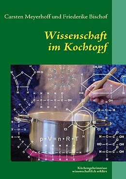 Kartonierter Einband Wissenschaft im Kochtopf von Carsten Meyerhoff, Friederike Bischof