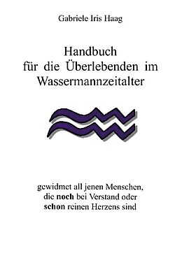 Kartonierter Einband Handbuch für die Überlebenden im Wassermannzeitalter von Gabriele Iris Haag