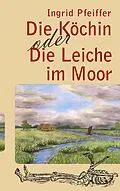 E-Book (epub) Die Köchin oder Die Leiche im Moor von Ingrid Pfeiffer