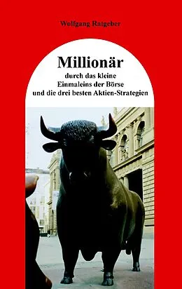 E-Book (epub) Millionär durch das kleine Einmaleins der Börse und die drei besten Aktien-Strategien von Wolfgang Ratgeber