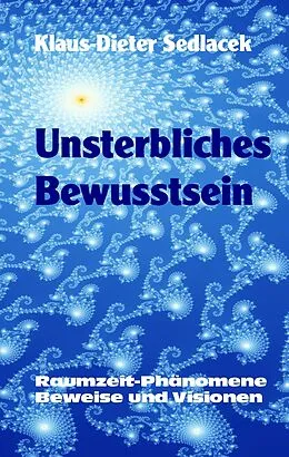 E-Book (epub) Unsterbliches Bewusstsein von Klaus-Dieter Sedlacek