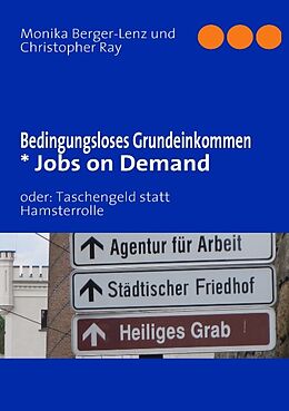Kartonierter Einband Bedingungsloses Grundeinkommen * Jobs on Demand von Monika Berger-Lenz, Christopher Ray