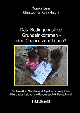 Kartonierter Einband Das Bedingungslose Grundeinkommen - eine Chance zum Leben? Ein Projekt in Namibia und Aspekte der möglichen Übertragbarkeit auf die Bundesrepublik Deutschland von Monika Lenz
