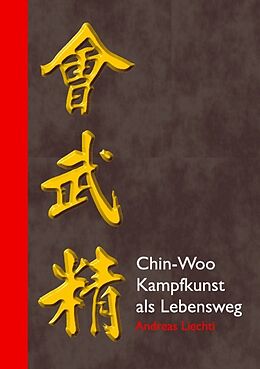 Kartonierter Einband Chin-Woo - Kampfkunst als Lebensweg von Andreas Liechti