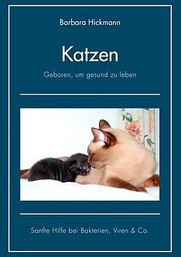Kartonierter Einband Katzen - geboren, um gesund zu leben von Barbara Hickmann