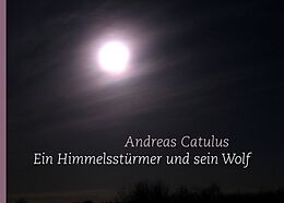 Kartonierter Einband Ein Himmelsstürmer und sein Wolf von Andreas Catulus