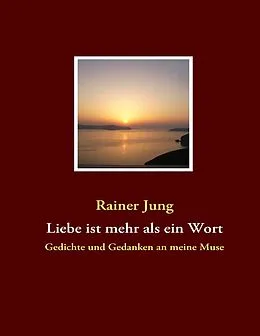 E-Book (epub) Liebe ist mehr als ein Wort von Rainer Jung
