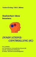 E-Book (epub) Realisierbare Ideen brauchen Innovations-Controlling (IC) von Norbert Freitag, Olaf J. Böhme