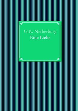 Kartonierter Einband Eine Liebe von G.K. Netherburg