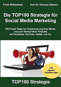 Kartonierter Einband Die TOP100 Strategie für Social Media Marketing von Frank Mühlenbeck, Klemens Skibicki