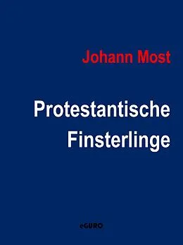 E-Book (epub) Protestantische Finsterlinge von Johann Most