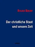 E-Book (epub) Der christliche Staat und unsere Zeit von Bruno Bauer