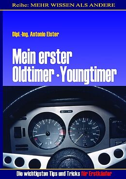 Kartonierter Einband Mein erster Oldtimer/Youngtimer. Die wichtigsten Tips und Tricks für Erstkäufer von Antonio Elster