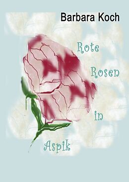 Fester Einband Rote Rosen in Aspik von Barbara Koch