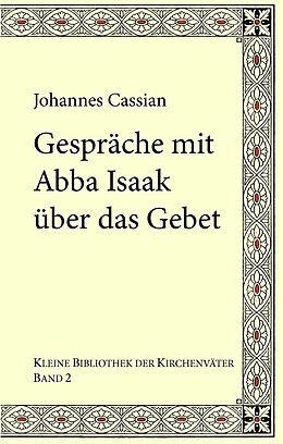 E-Book (epub) Gespräche mit Abba Isaak über das Gebet von Johannes Cassian, Karl Kohlhund, Gregor Emmenegger