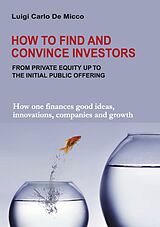 E-Book (epub) How to Find and Convince Investors von Luigi Carlo De Micco