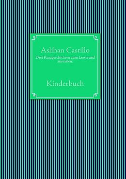 Kartonierter Einband Drei Kurzgeschichten zum Lesen und ausmalen von Aslihan Castillo