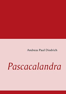 Kartonierter Einband Pascacalandra von Andreas Paul Dietrich