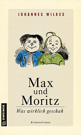 Kartonierter Einband Max und Moritz - Was wirklich geschah von Johannes Wilkes