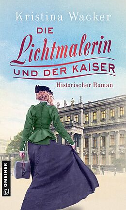 Kartonierter Einband Die Lichtmalerin und der Kaiser von Kristina Wacker