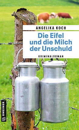 Kartonierter Einband Die Eifel und die Milch der Unschuld von Angelika Koch