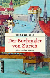 Kartonierter Einband (Kt) Der Buchmaler von Zürich von Erika Weigele