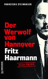 Kartonierter Einband Der Werwolf von Hannover - Fritz Haarmann von Franziska Steinhauer