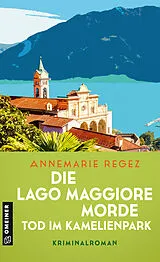 Kartonierter Einband Die Lago Maggiore-Morde - Tod im Kamelienpark von Annemarie Regez