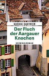 Kartonierter Einband Der Fluch der Aargauer Knochen von Saskia Gauthier