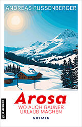 Kartonierter Einband Arosa - wo auch Gauner Urlaub machen von Andreas Russenberger