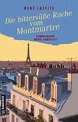 Kartonierter Einband (Kt) Die bittersüße Rache vom Montmartre von René Laffite