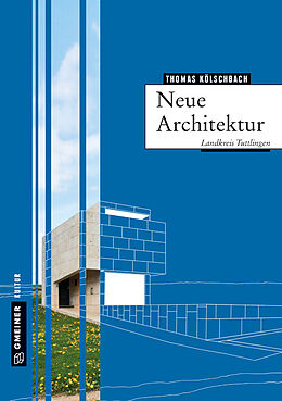 Kartonierter Einband Neue Architektur im Landkreis Tuttlingen von Thomas Kölschbach