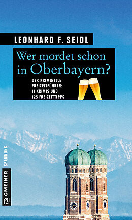 Kartonierter Einband Wer mordet schon in Oberbayern? von Leonhard F. Seidl
