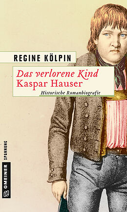 Kartonierter Einband Das verlorene Kind - Kaspar Hauser von Regine Kölpin