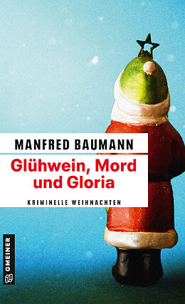 Kartonierter Einband Glühwein, Mord und Gloria von Manfred Baumann