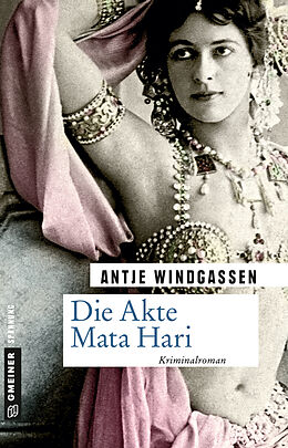 Kartonierter Einband Die Akte Mata Hari von Antje Windgassen