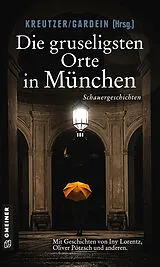 Kartonierter Einband Die gruseligsten Orte in München von Iny Lorentz, Oliver Pötzsch, Ingeborg u a Struckmeyer