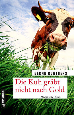 Kartonierter Einband Die Kuh gräbt nicht nach Gold von Bernd Gunthers