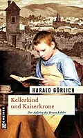 E-Book (pdf) Kellerkind und Kaiserkrone von Harald Görlich