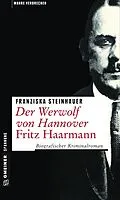 E-Book (epub) Der Werwolf von Hannover - Fritz Haarmann von Franziska Steinhauer